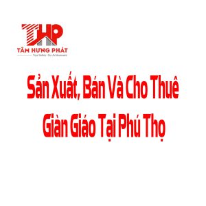 bán và cho thuê giàn giáo tại phú thọ